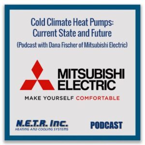 Podcast cover image featuring the Mitsubishi Electric logo and text about cold climate heat pumps, presented by N.E.T.R. Inc. and featuring Dana Fischer of Mitsubishi Electric.