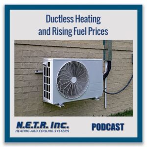 A ductless heating unit is mounted on an exterior brick wall with text about ductless heating and rising fuel prices for a podcast by N.E.T.R. Inc.