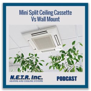 A ceiling cassette mini split air conditioner is installed in a drop ceiling, with green plants visible below. Text reads: Mini Split Ceiling Cassette Vs Wall Mount, N.E.T.R. Inc Podcast.