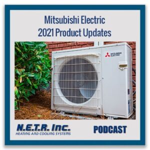 Outdoor Mitsubishi Electric HVAC unit next to a brick wall and bushes, with text: "Mitsubishi Electric 2021 Product Updates," and N.E.T.R. Inc. Heating and Cooling Systems Podcast branding.