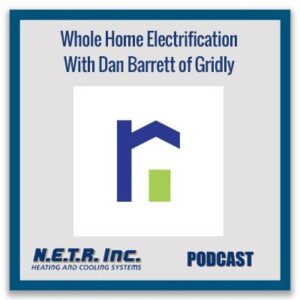 Podcast cover for "Whole Home Electrification With Dan Barrett of Gridly" by N.E.T.R. Inc., featuring a stylized house logo on a gray background.