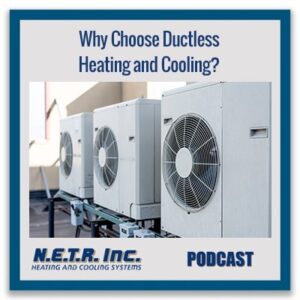 Three white ductless heating and cooling units are installed outdoors on a rooftop with the text: “Why Choose Ductless Heating and Cooling?” and “N.E.T.R. Inc. PODCAST.”.