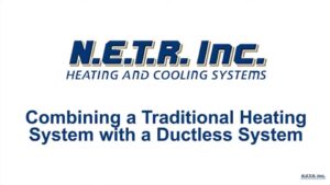 Slide showing the N.E.T.R. Inc. logo with text: "Combining a Traditional Heating System with a Ductless System.