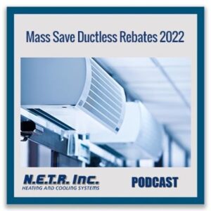 A wall-mounted ductless HVAC unit with text: "Mass Save Ductless Rebates 2022, N.E.T.R. Inc. Heating and Cooling Systems, PODCAST.