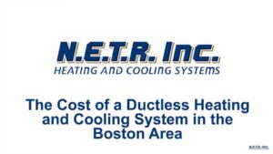 N.E.T.R. Inc. Heating and Cooling Systems logo with text about the cost of a ductless heating and cooling system in the Boston area.